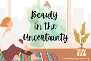 Beauty in the Uncertainty...